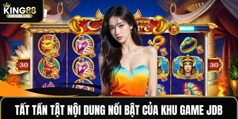 Bật mí chi tiết đáng chú ý tại sảnh nổ hũ JDB King88
