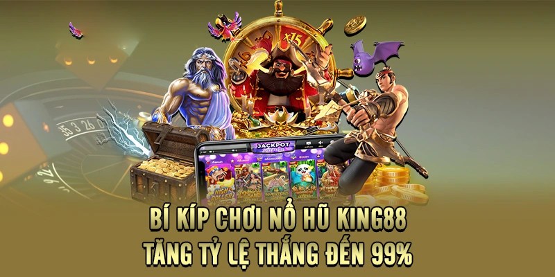 Bí kíp chơi nổ hũ trúng thưởng King88