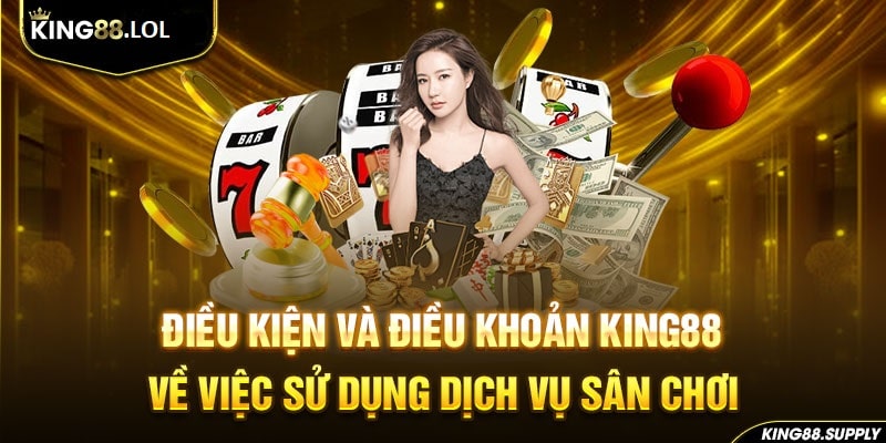 Giới thiệu sơ lược về điều khoản điều kiện King88