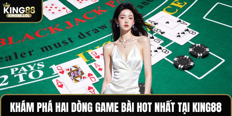 Game bài Blackjack và Poker King88 cực chất