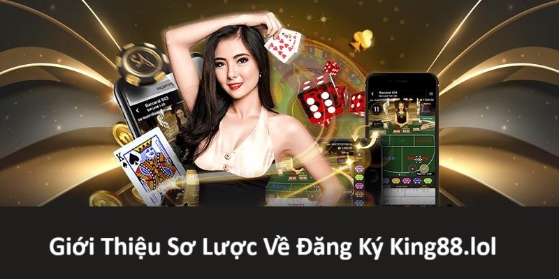 Giới thiệu tổng quan về đăng ký King88