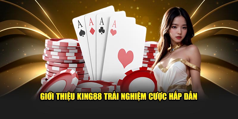 Giới thiệu sơ lược về game bài trúng thưởng King88