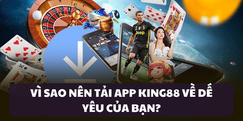 Giới thiệu và vì sao tải app King88