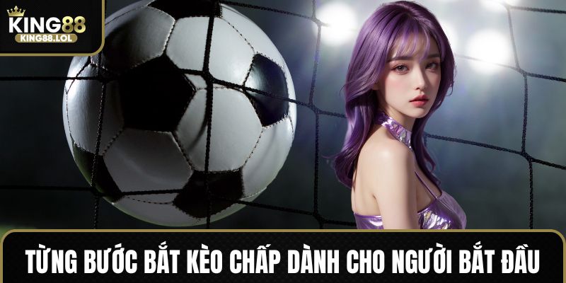 Hướng dẫn chơi các kèo chấp King88 dành cho tân thủ