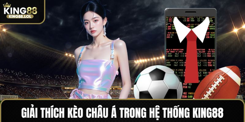 Khái niệm kèo châu Á King88 cơ bản cho người mới