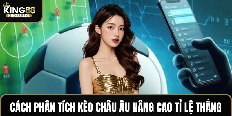 Mẹo chơi kèo châu Âu hiệu quả giúp thắng đậm