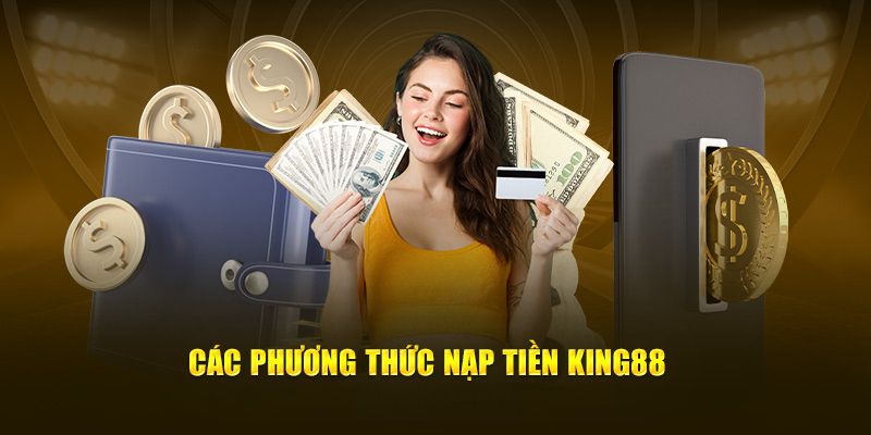 Đa dạng hình thức nạp tiền King88