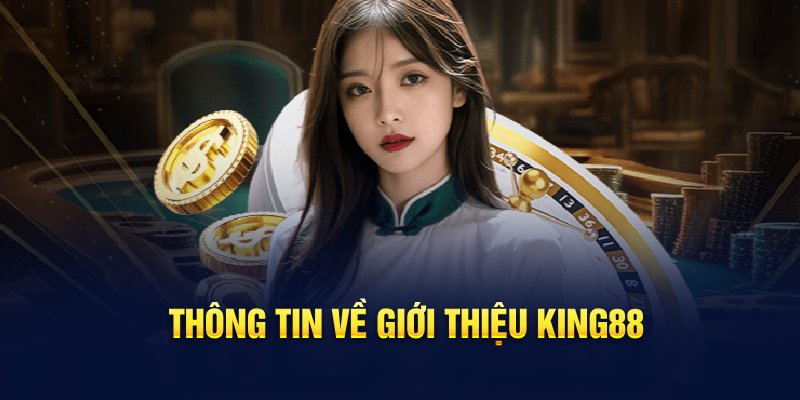 Tổng quan về giới thiệu King88