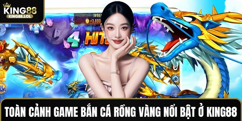 Tìm hiểu siêu phẩm bắn cá thần rồng King88